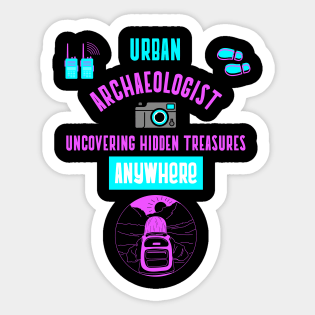 urban archaeologist uncovering hidden treasures anywhere Sticker by urbanpathfinderattire